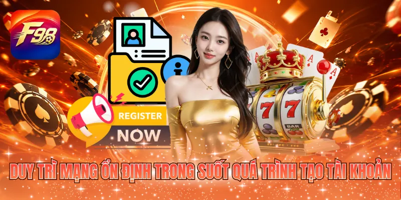 Duy trì mạng ổn định đảm bảo không gặp vấn đề truy cập