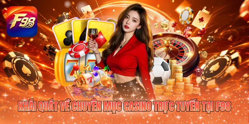 Khái quát về chuyên mục casino trực tuyến tại F98