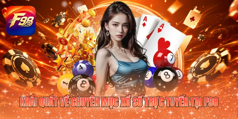 Khái quát về chuyên mục xổ số trực tuyến tại F98