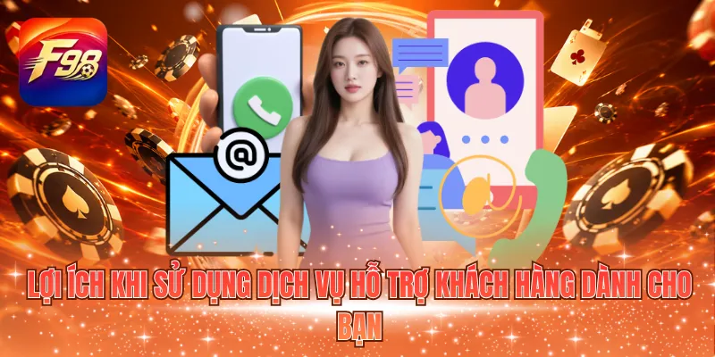 Lợi ích khi sử dụng dịch vụ hỗ trợ khách hàng dành cho bạn