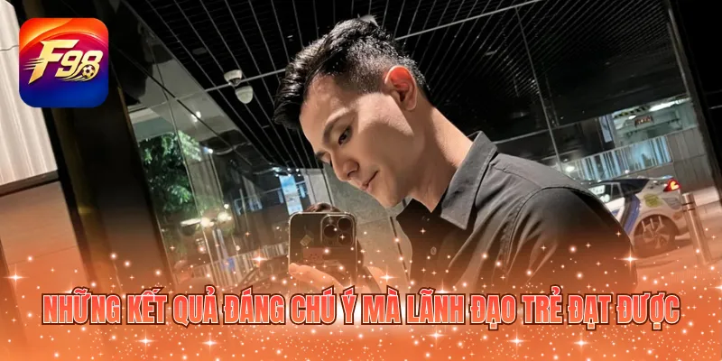 Những kết quả đáng chú ý mà lãnh đạo trẻ đạt được