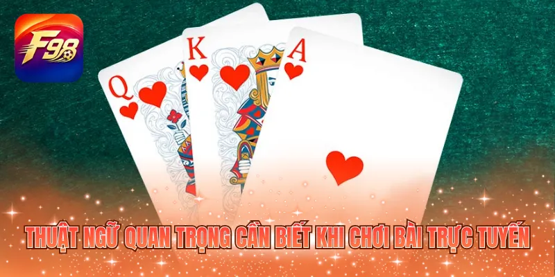 Thuật ngữ quan trọng cần biết khi chơi bài trực tuyến