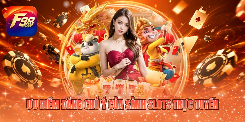 Ưu điểm đáng chú ý của sảnh slots trực tuyến